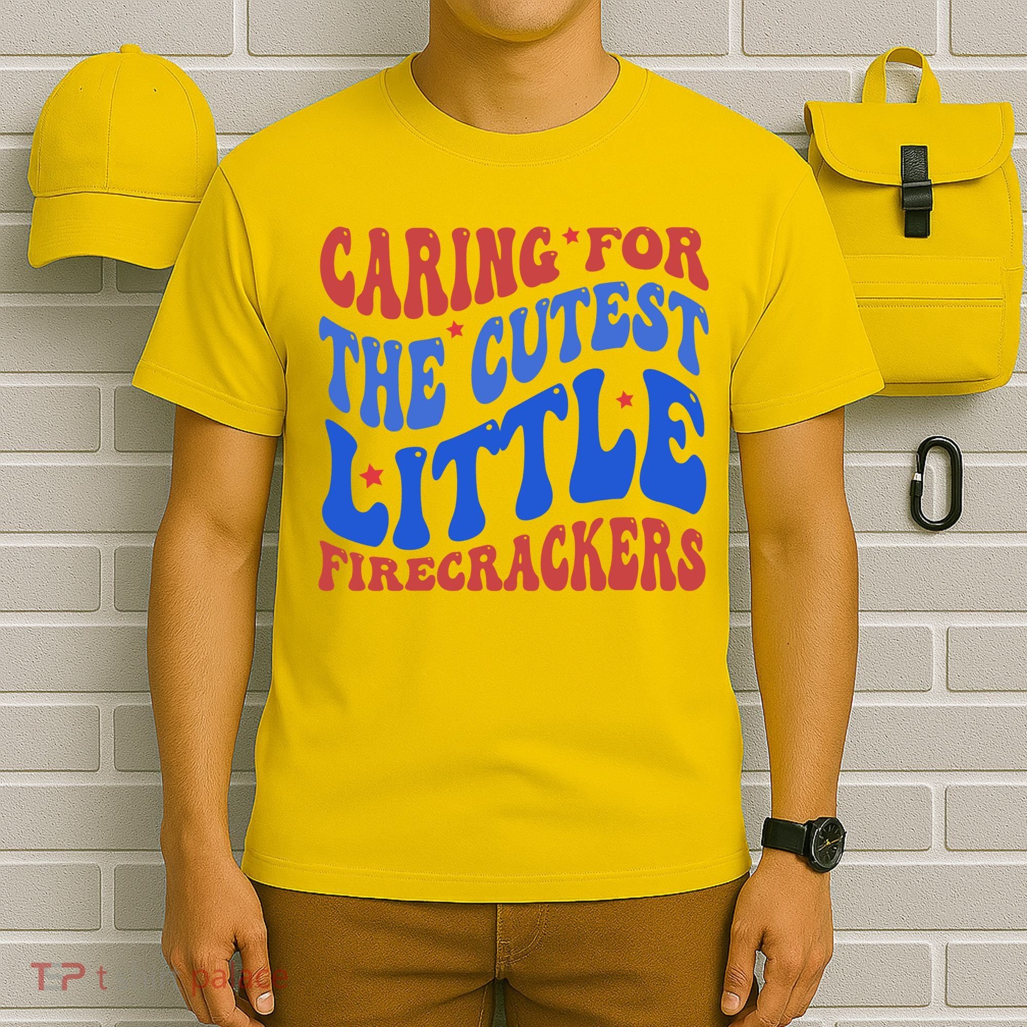 Caring For The Cutest Little Firecrackers 4th Of July T-Shirt