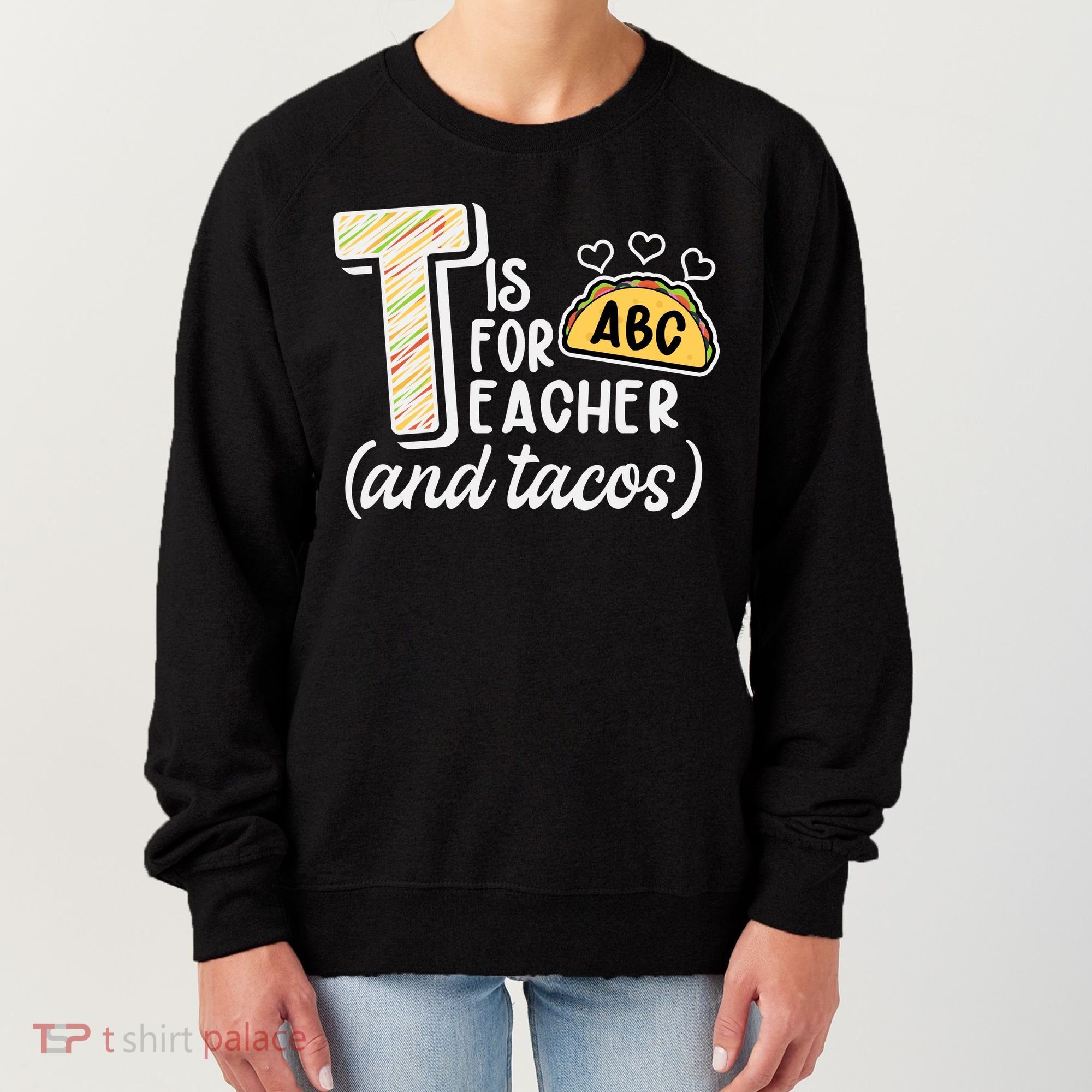 Cute Funny T Is For Teacher And Tacos Women's Sweatshirt