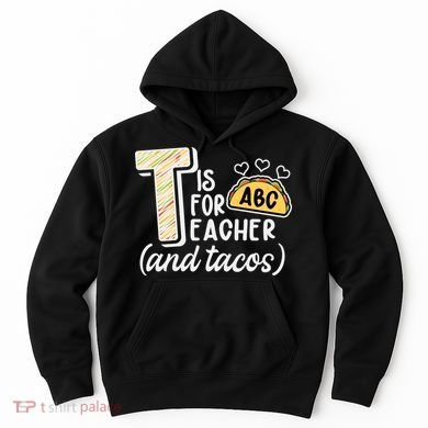 Cute Funny T Is For Teacher And Tacos Hoodie