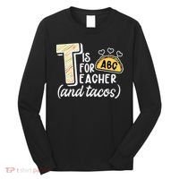 Cute Funny T Is For Teacher And Tacos Long Sleeve Shirt thumb 0
