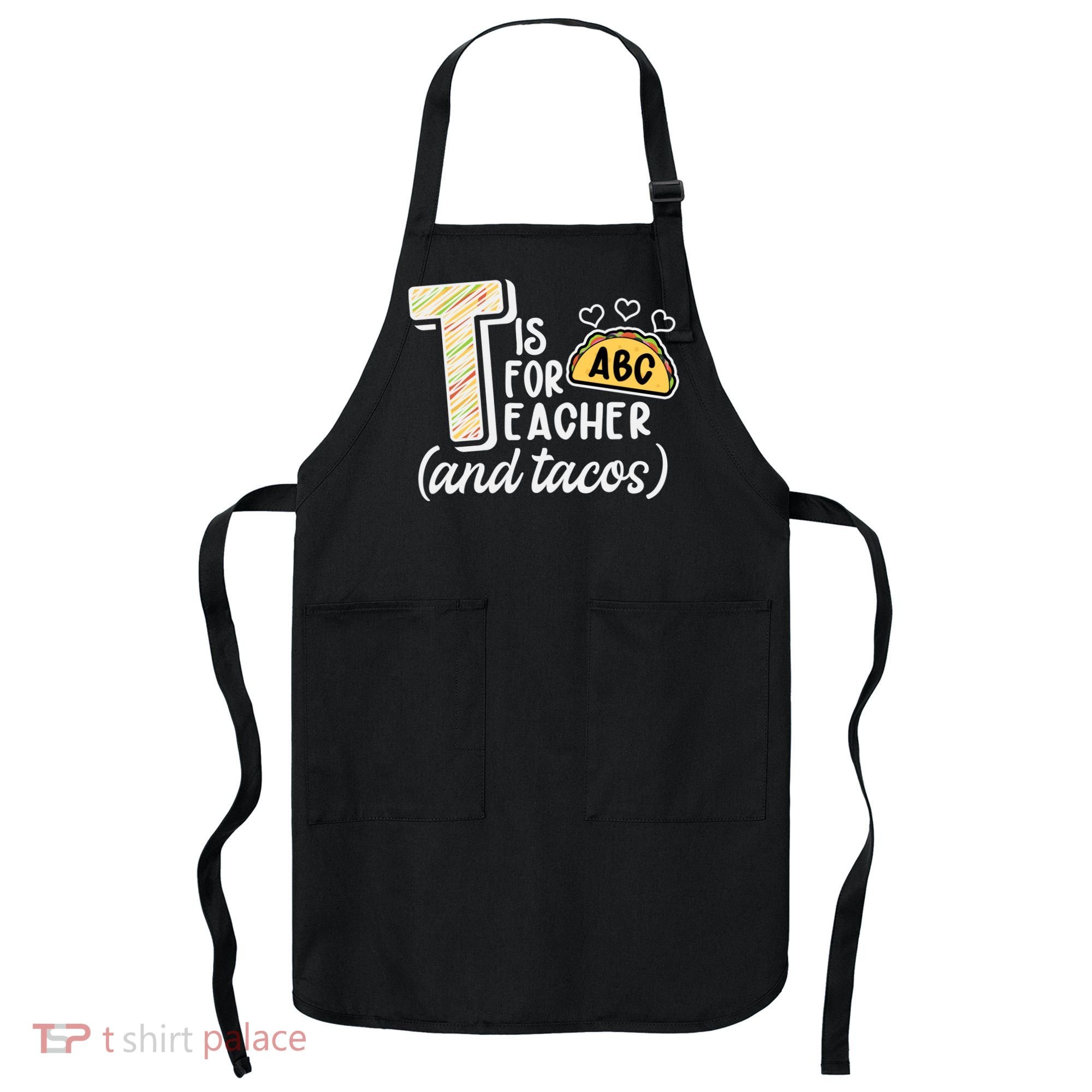Cute Funny T Is For Teacher And Tacos Apron