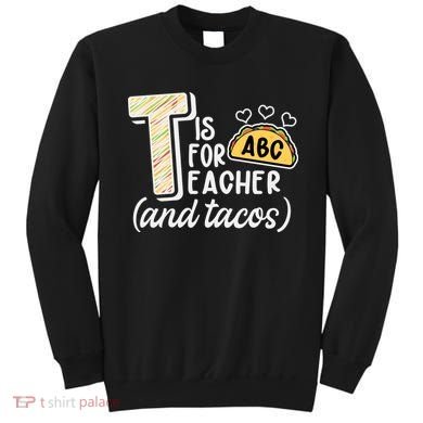 Cute Funny T Is For Teacher And Tacos Sweatshirt