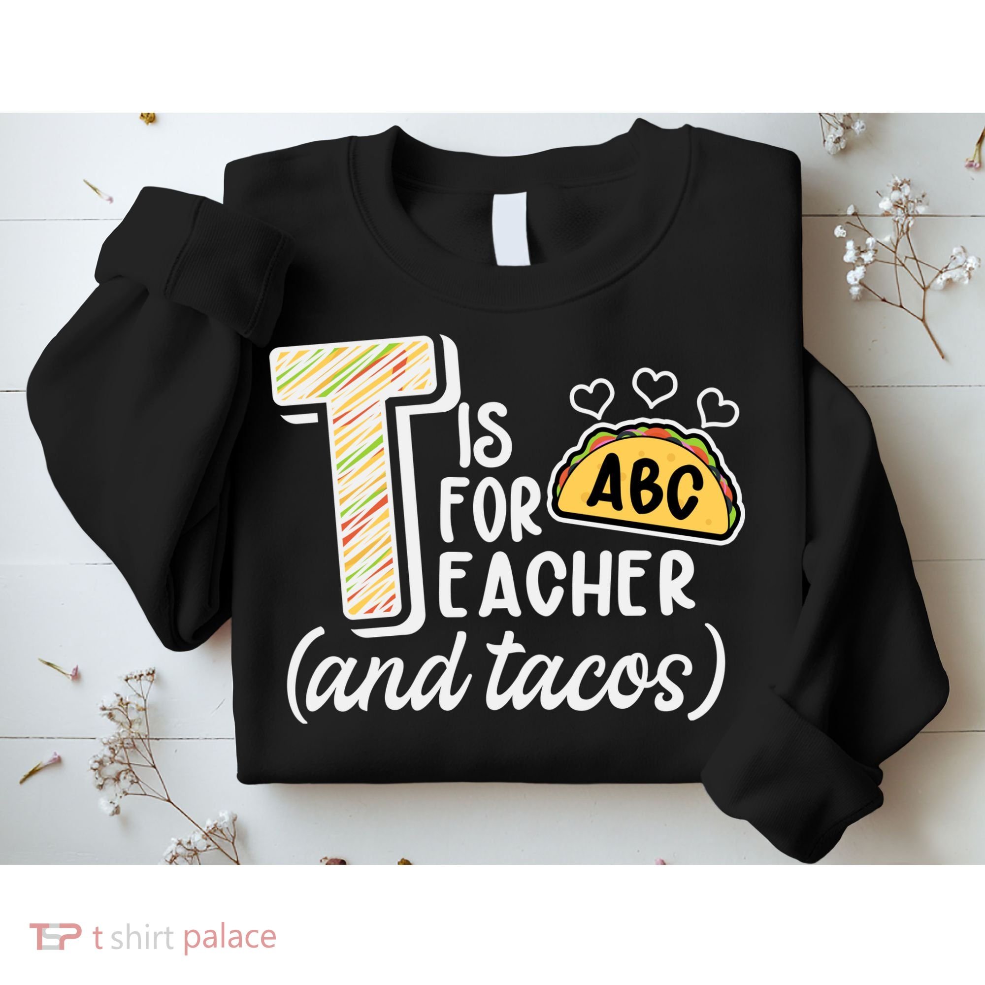 Cute Funny T Is For Teacher And Tacos Sweatshirt