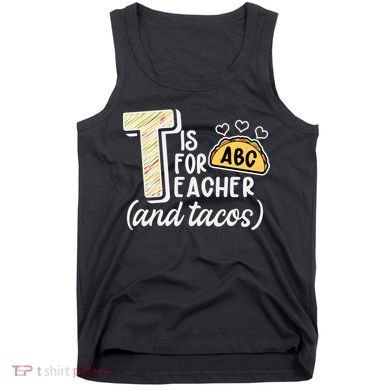 Cute Funny T Is For Teacher And Tacos Tank Top