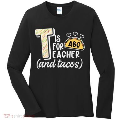 Cute Funny T Is For Teacher And Tacos Women's Long Sleeve Shirt