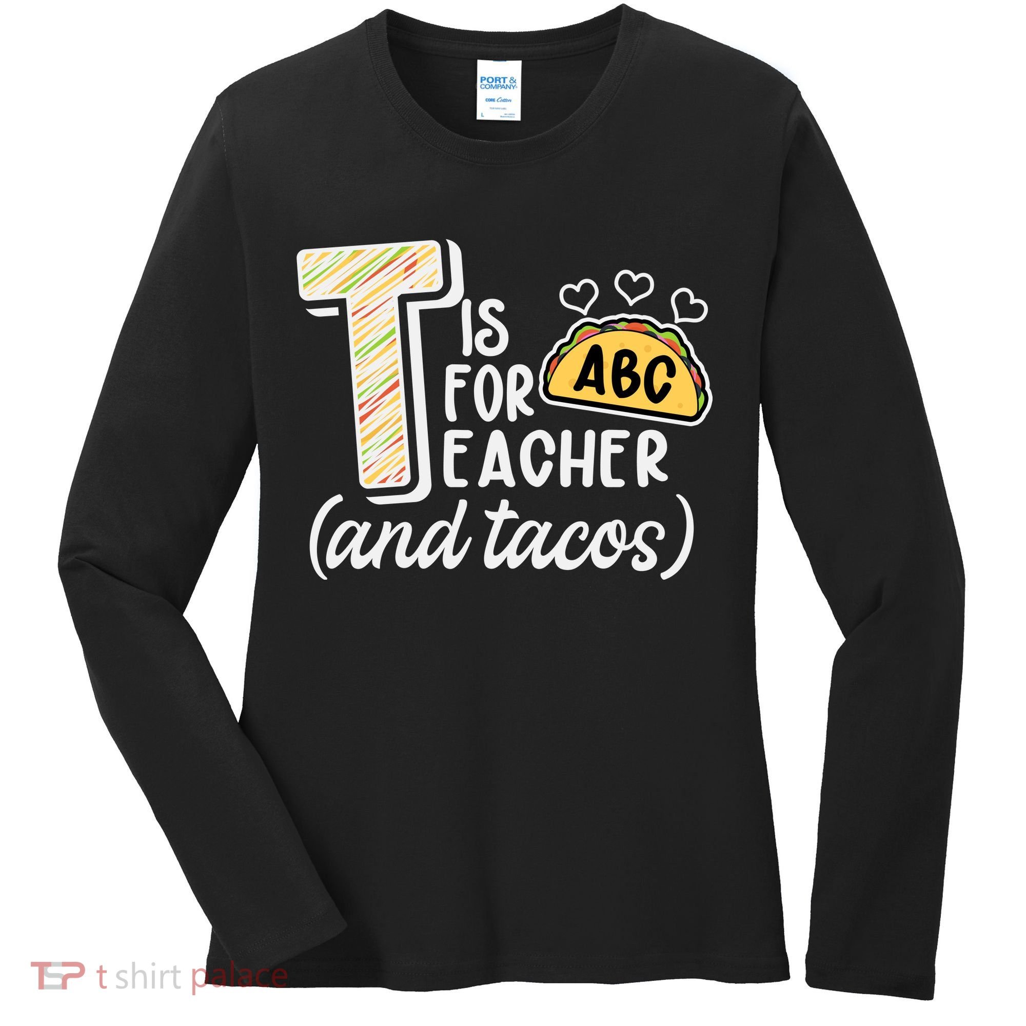 Cute Funny T Is For Teacher And Tacos Women's Long Sleeve Shirt
