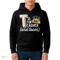 Cute Funny T Is For Teacher And Tacos Kids Hoodie thumb 4