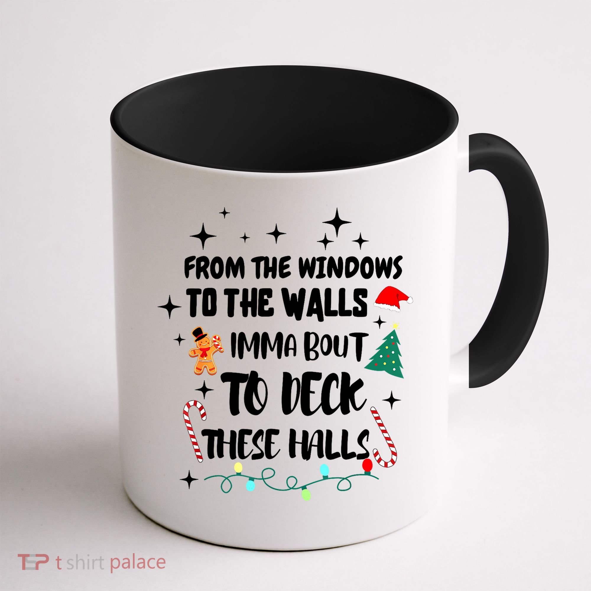 Christmas From The Windows To The Walls Im About To Deck These Halls Gift Coffee Mug