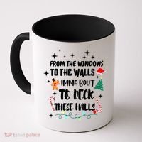 Christmas From The Windows To The Walls Im About To Deck These Halls Gift Coffee Mug thumb 0