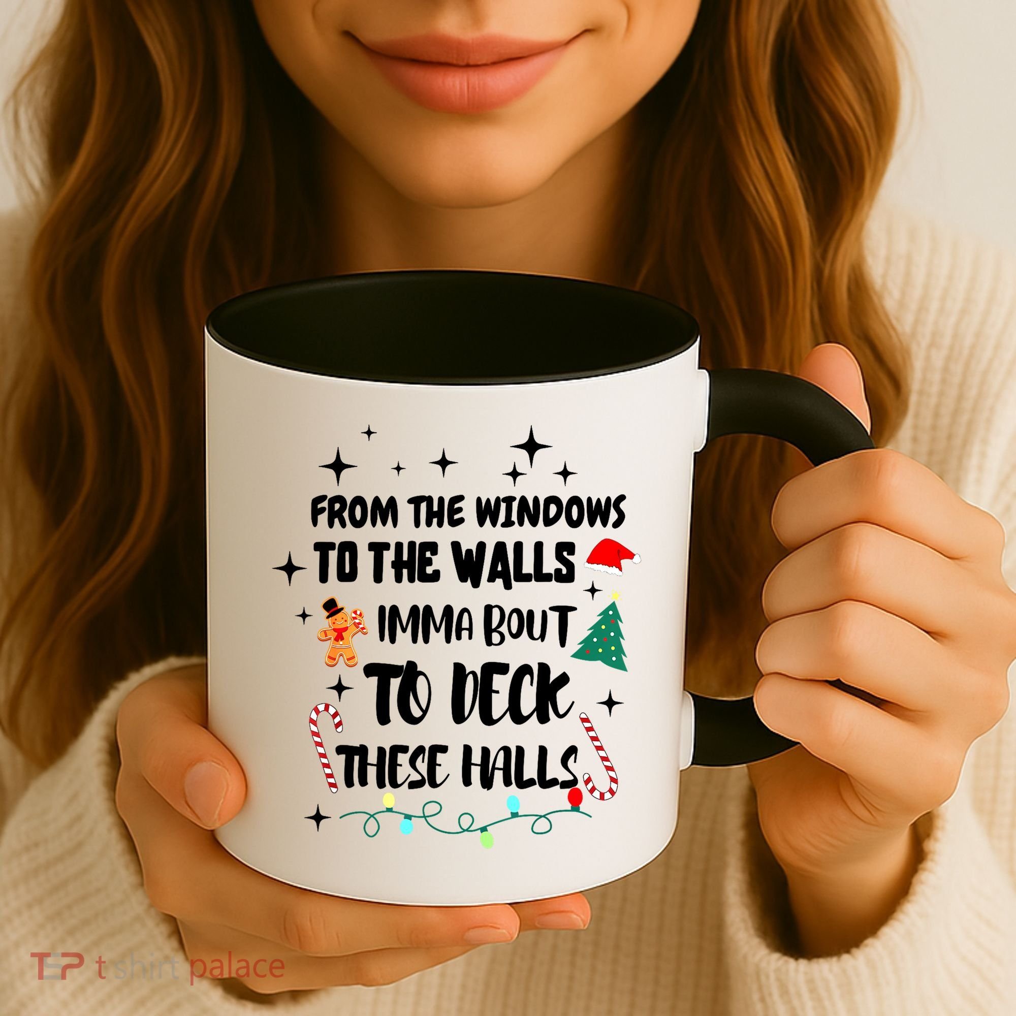 Christmas From The Windows To The Walls Im About To Deck These Halls Gift Coffee Mug