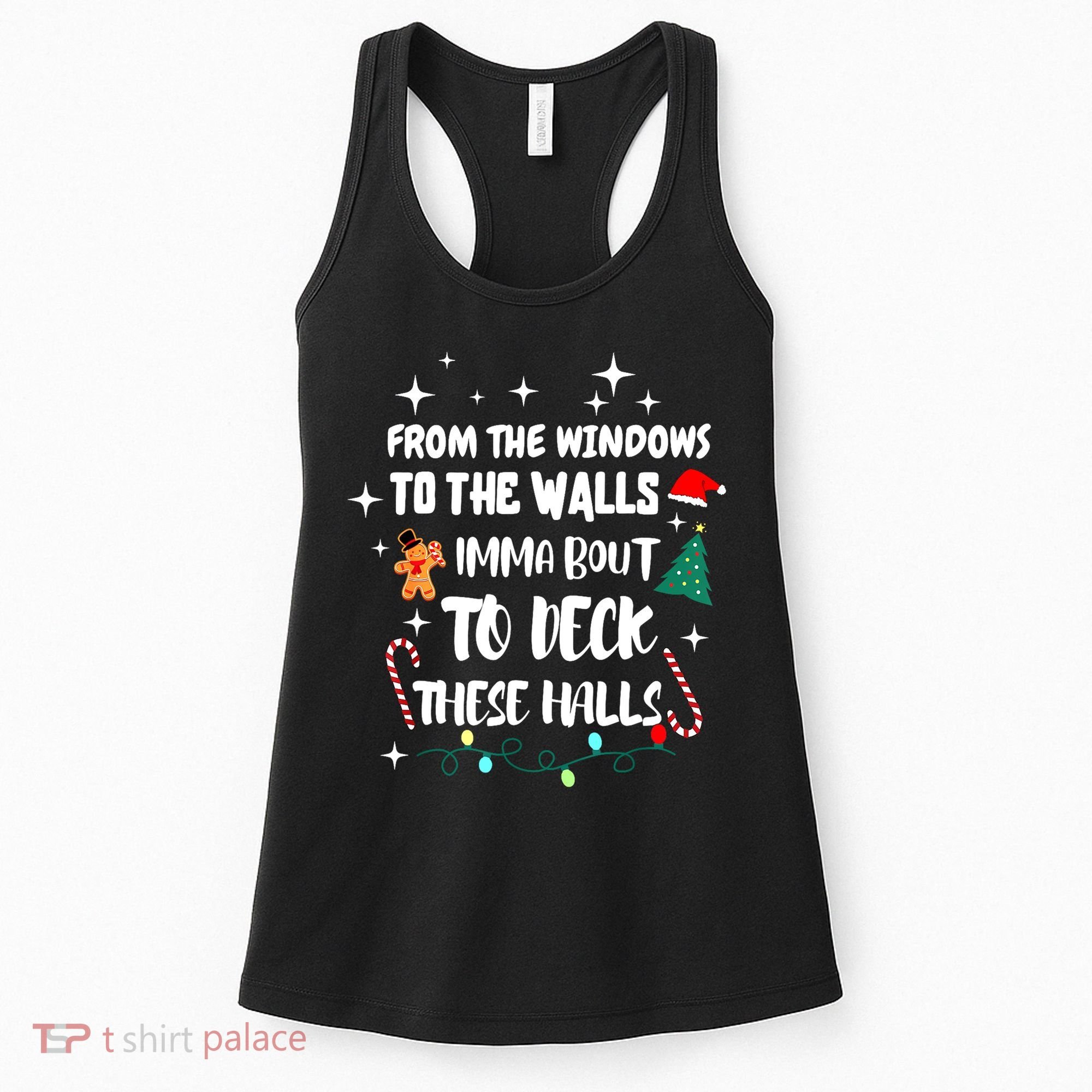 Christmas From The Windows To The Walls Im About To Deck These Halls Gift Women's Tank Top