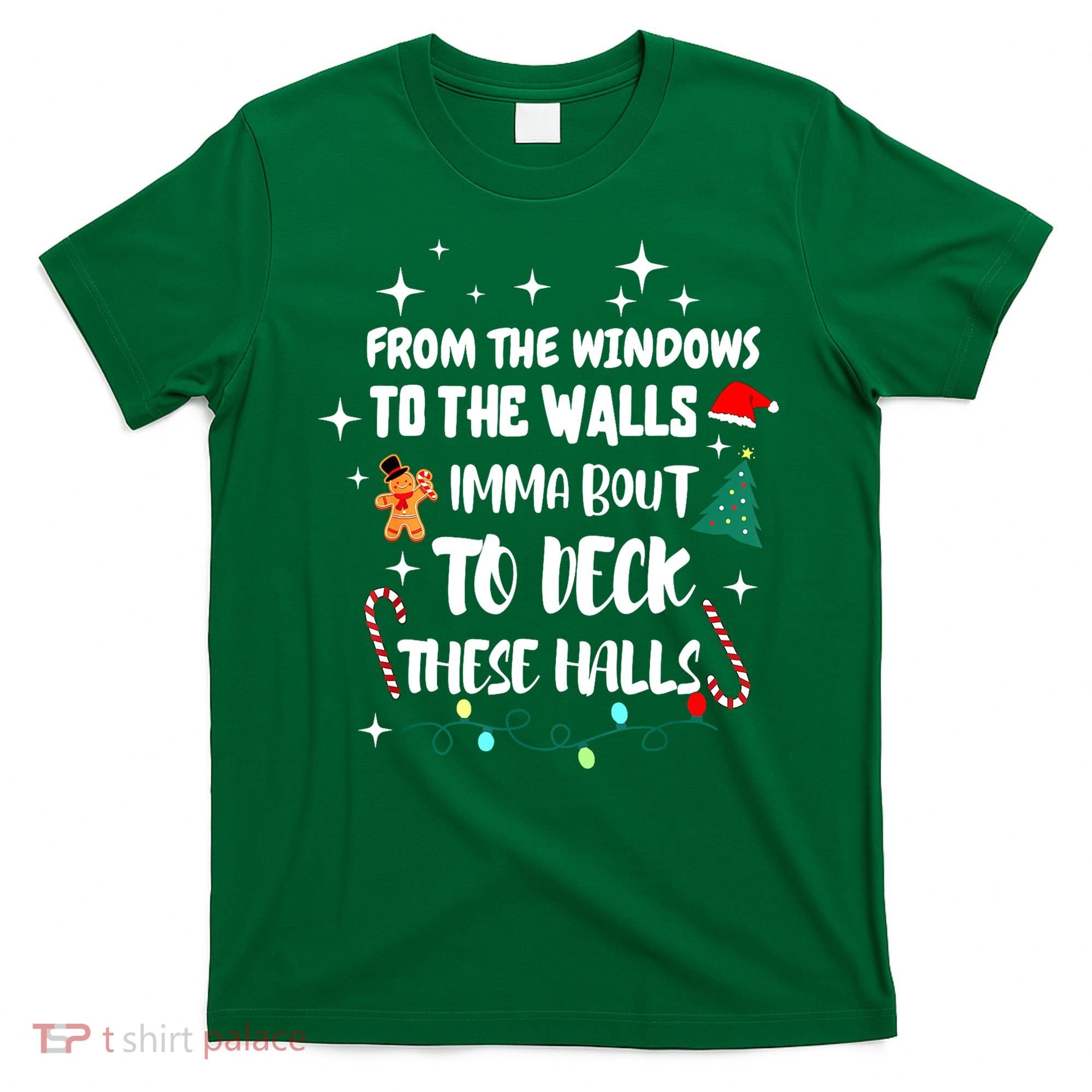 Christmas From The Windows To The Walls Im About To Deck These Halls Gift T-Shirt