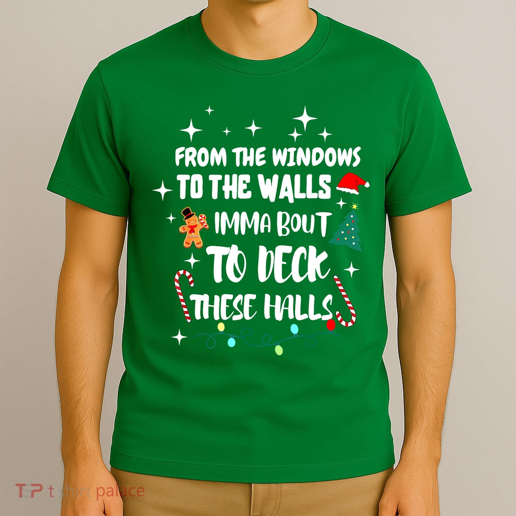Christmas From The Windows To The Walls Im About To Deck These Halls Gift T-Shirt