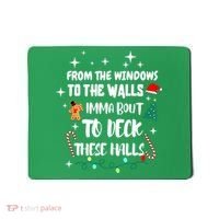 Christmas From The Windows To The Walls Im About To Deck These Halls Gift Mousepad thumb 0