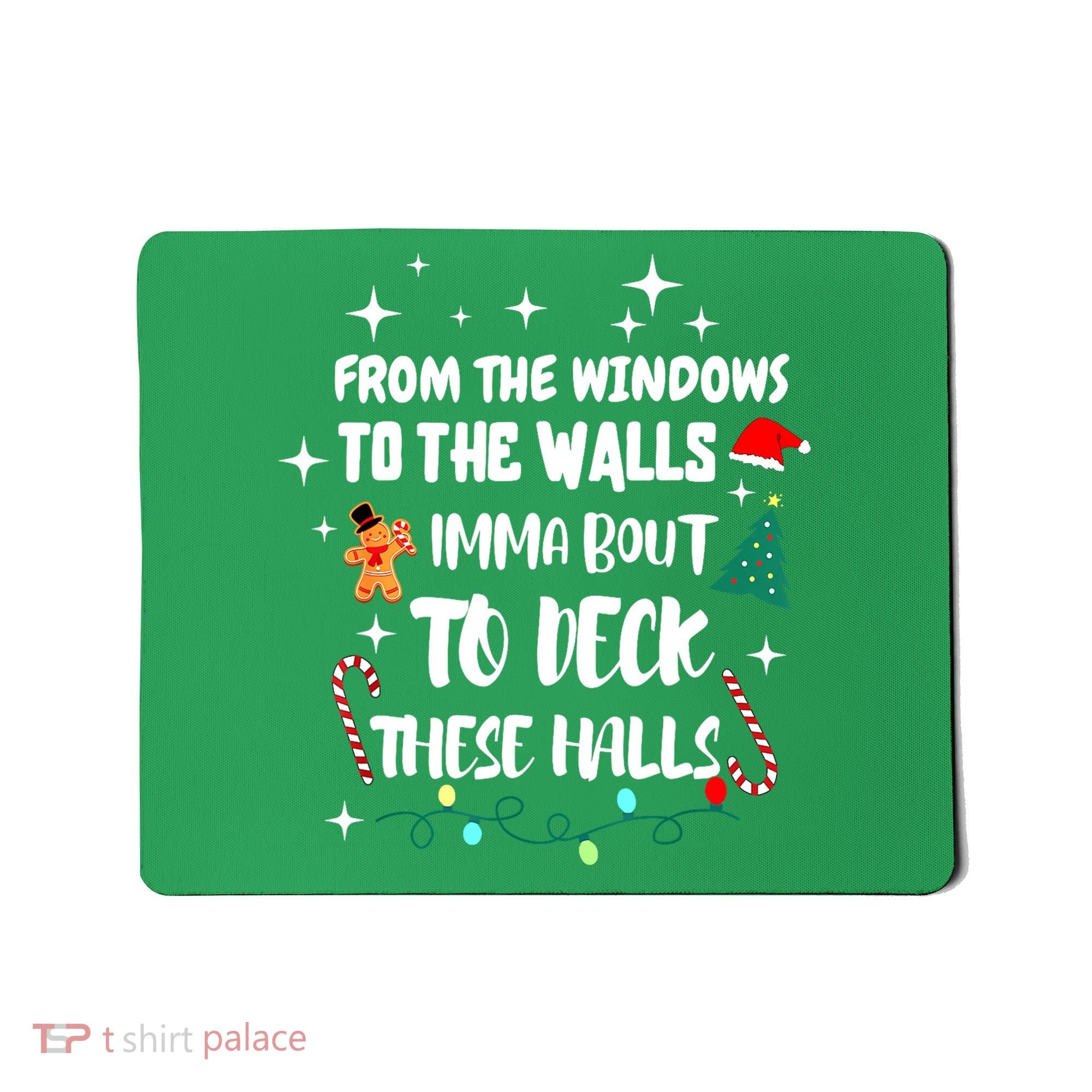 Christmas From The Windows To The Walls Im About To Deck These Halls Gift Mousepad