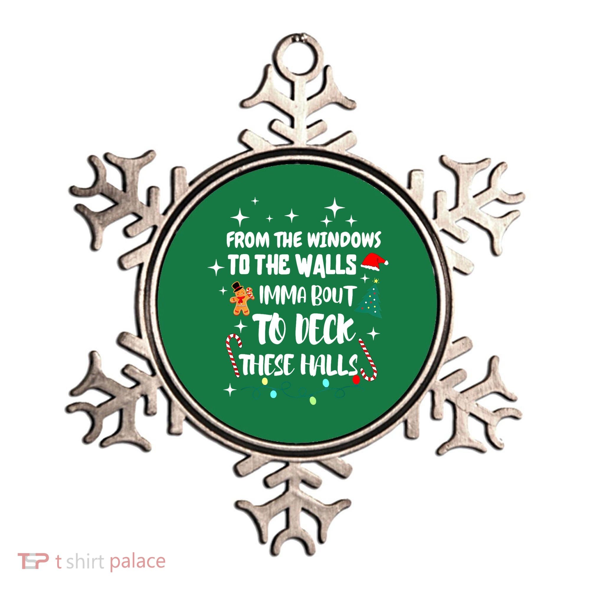 Christmas From The Windows To The Walls Im About To Deck These Halls Gift Ornament