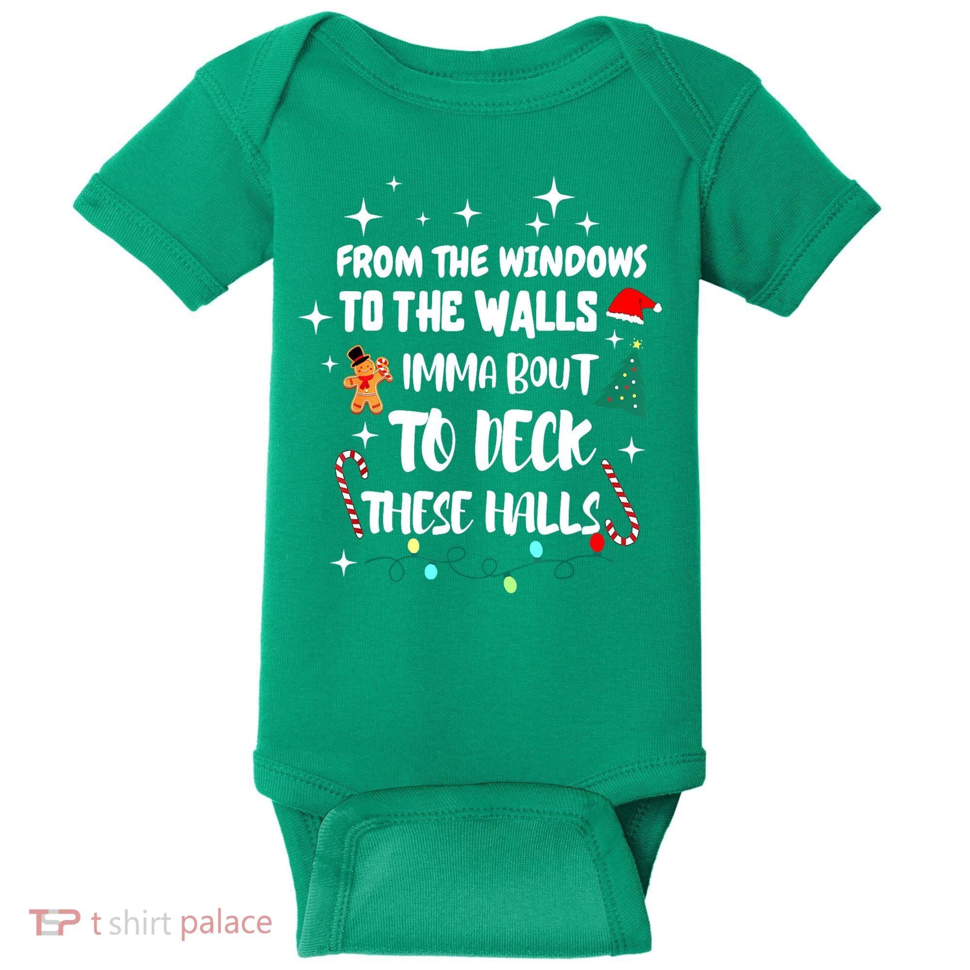Christmas From The Windows To The Walls Im About To Deck These Halls Gift Baby Bodysuit
