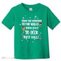 Christmas From The Windows To The Walls Im About To Deck These Halls Gift Toddler T-Shirt thumb 0