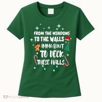Christmas From The Windows To The Walls Im About To Deck These Halls Gift Women's T-Shirt thumb 0