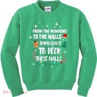 Christmas From The Windows To The Walls Im About To Deck These Halls Gift Kids Sweatshirt thumb 0