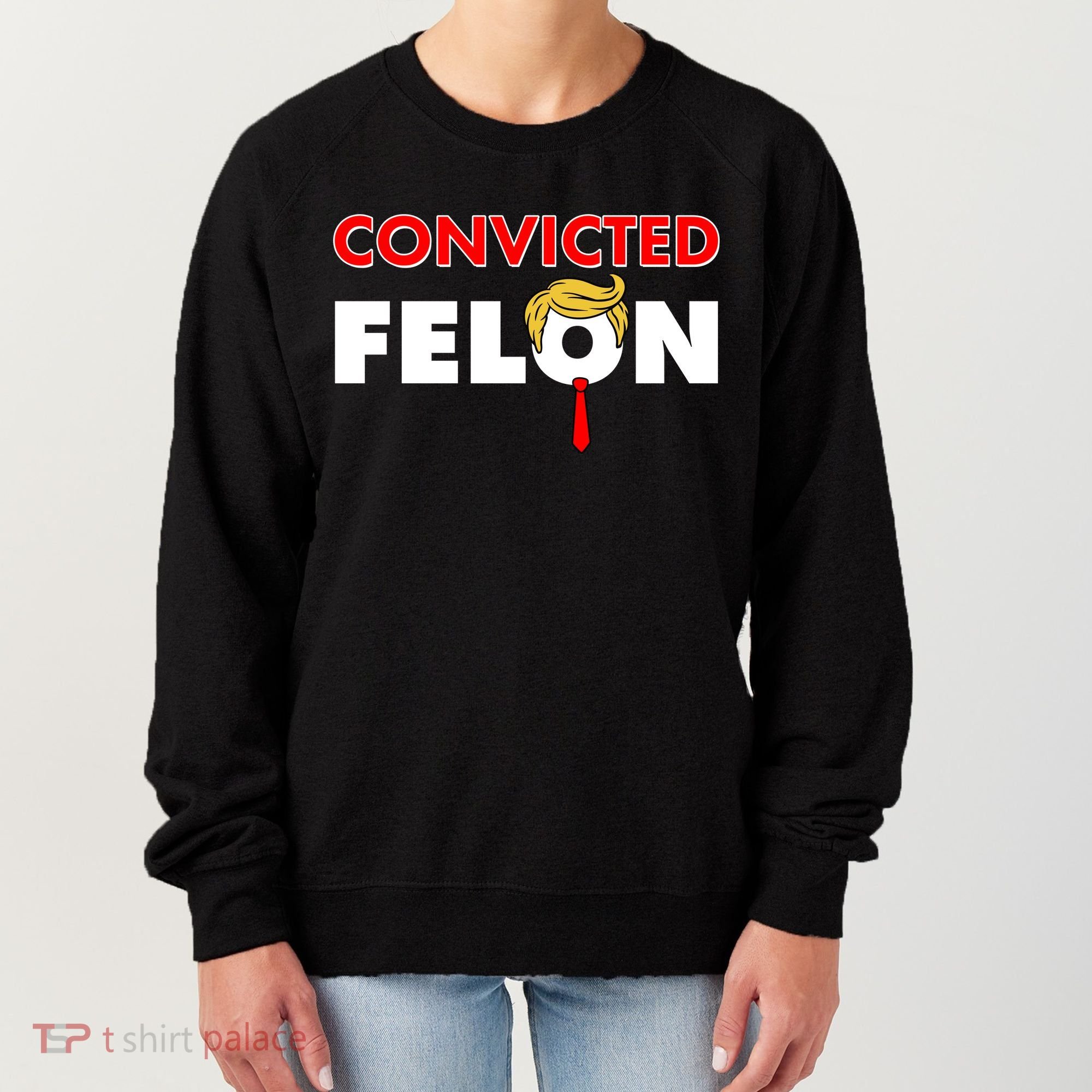 Convicted Felon Trump Women's Sweatshirt