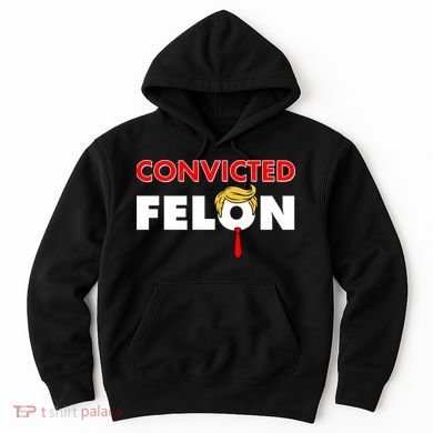 Convicted Felon Trump Hoodie