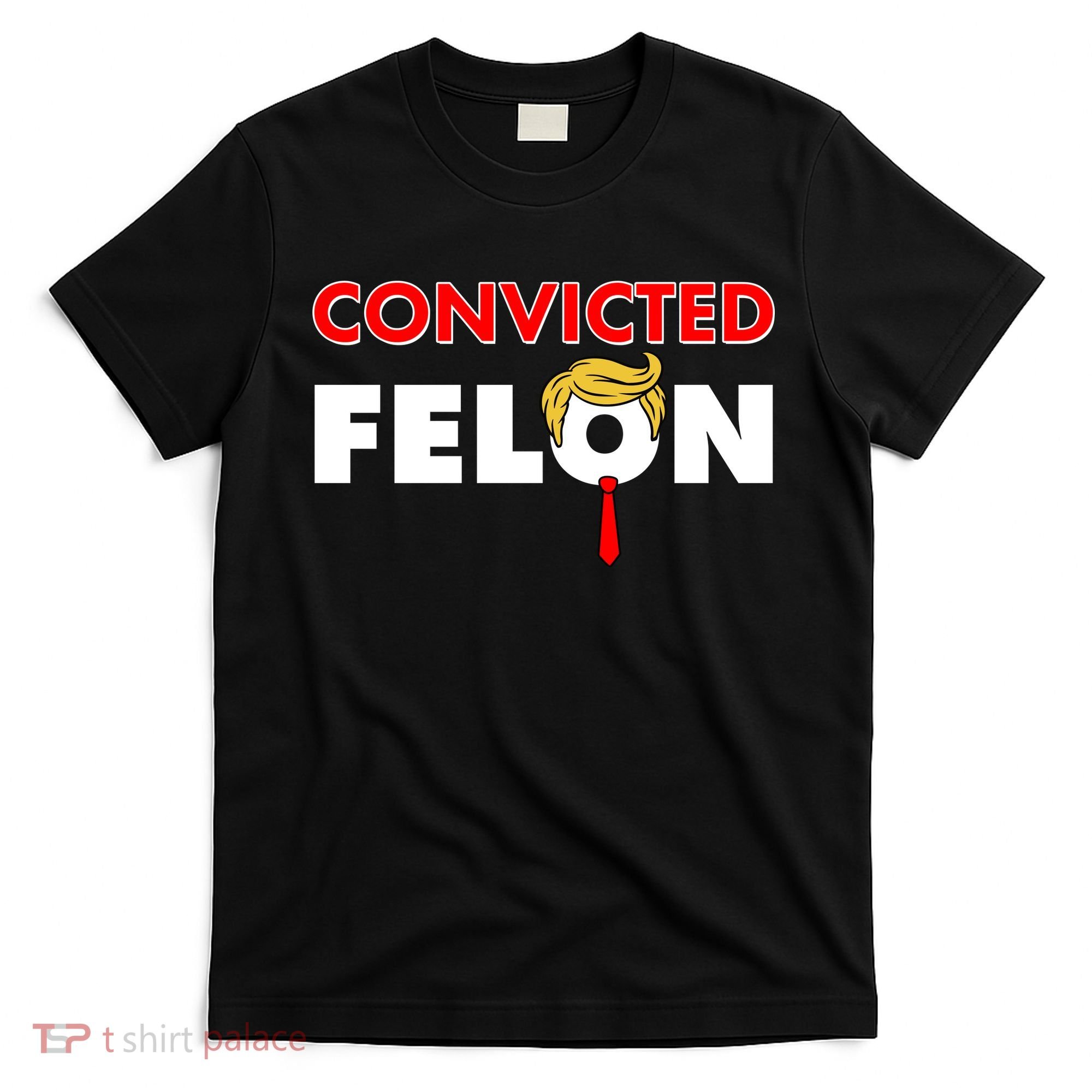 Convicted Felon Trump T-Shirt