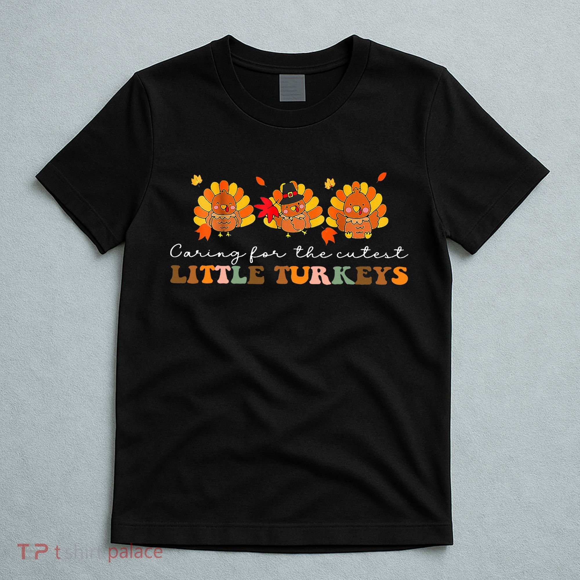 Caring For The Cutest Turkeys Mother Baby Nurse Thanksgiving T-Shirt