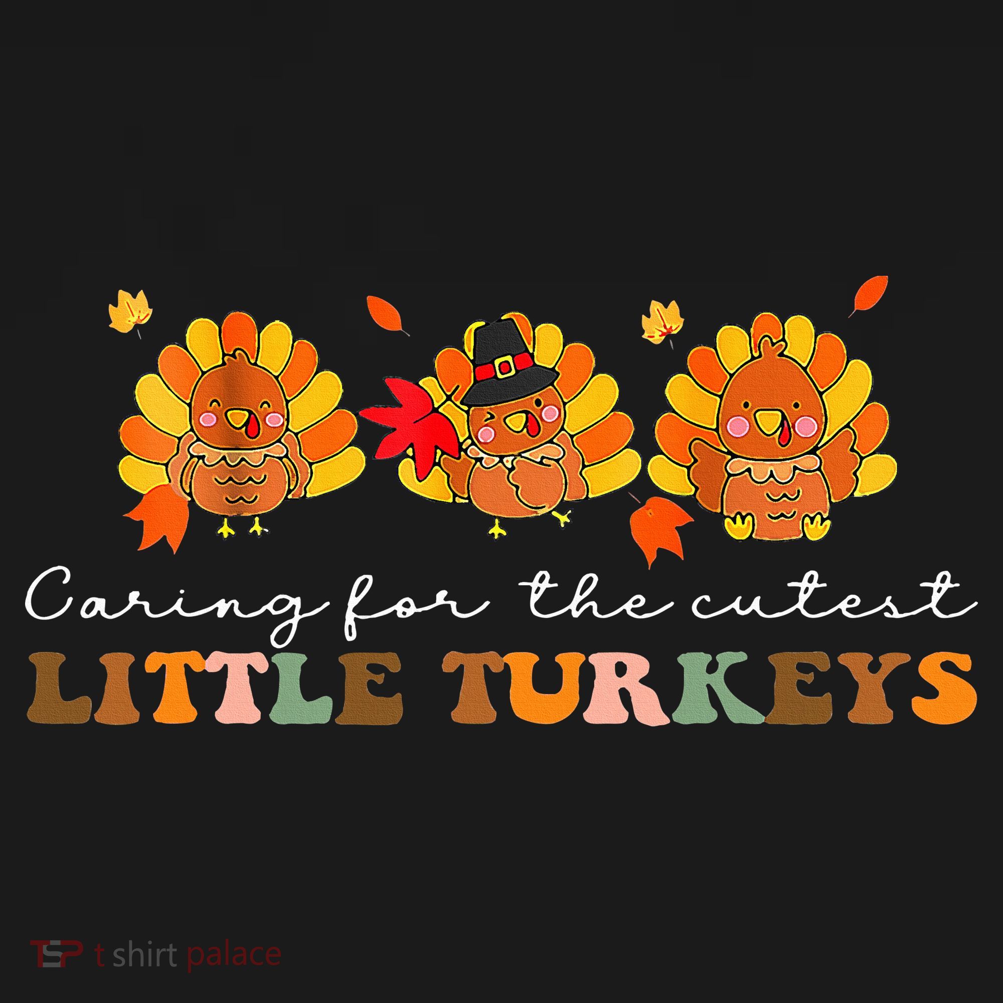 Caring For The Cutest Turkeys Mother Baby Nurse Thanksgiving T-Shirt