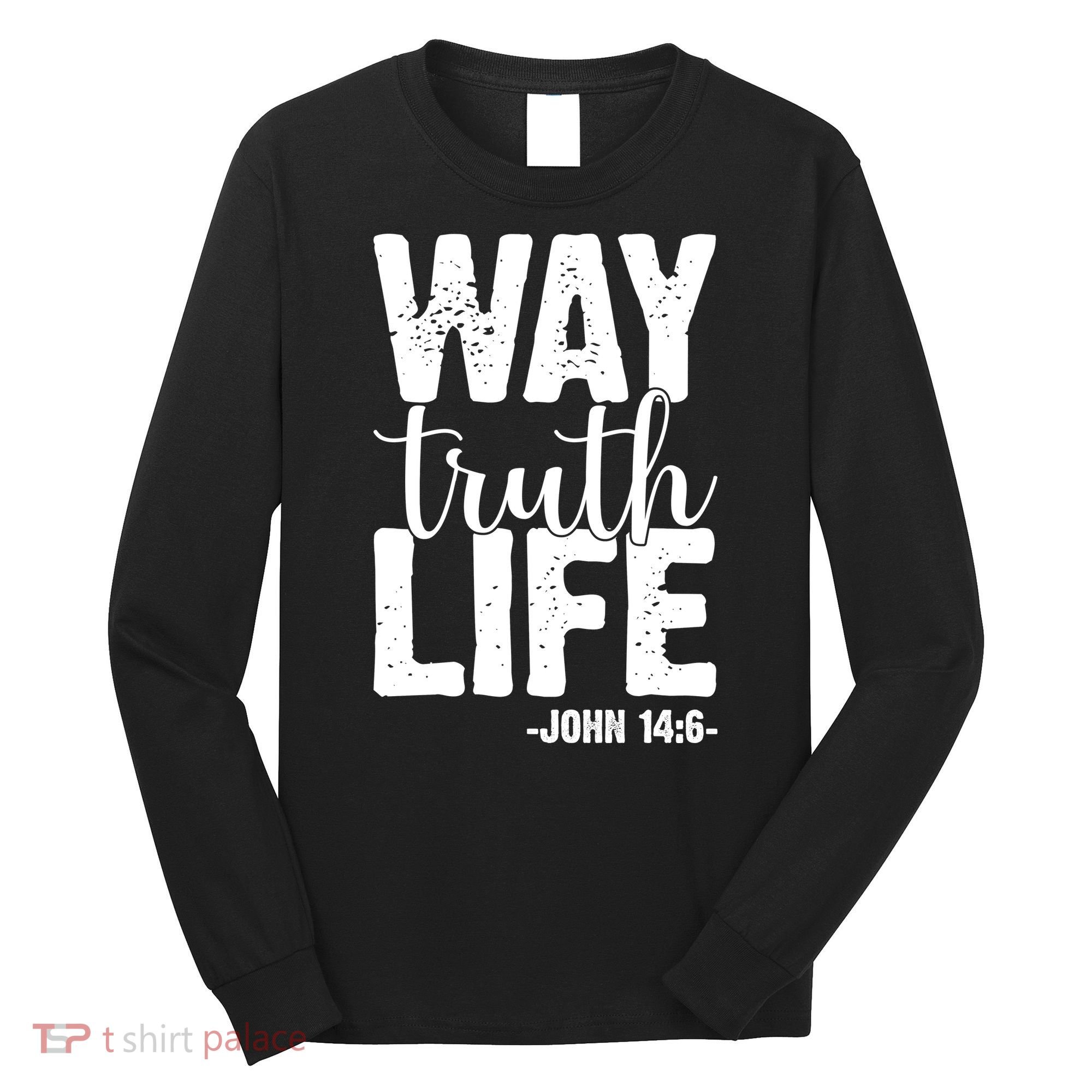 Christian Faith Way Truth Life Jesus Gift Long Sleeve Shirt