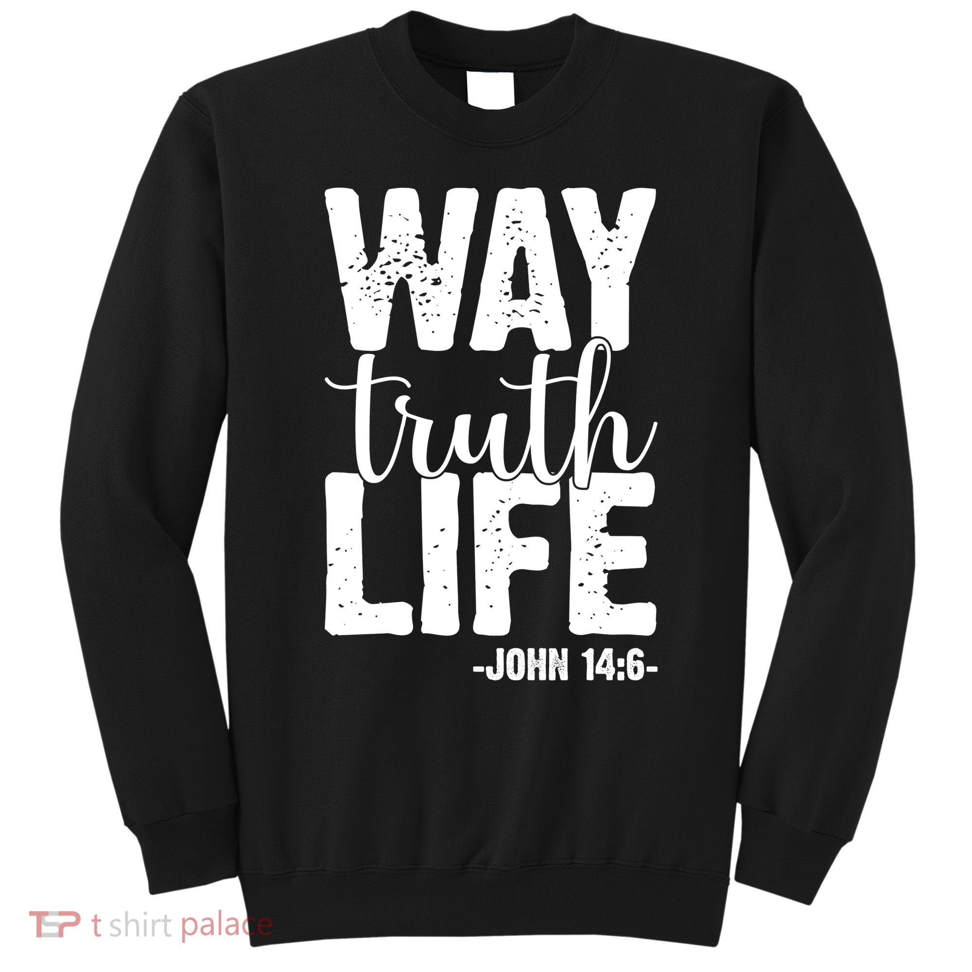 Christian Faith Way Truth Life Jesus Gift Sweatshirt