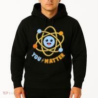 Cute Funny You Matter Science Atom Hoodie thumb 2