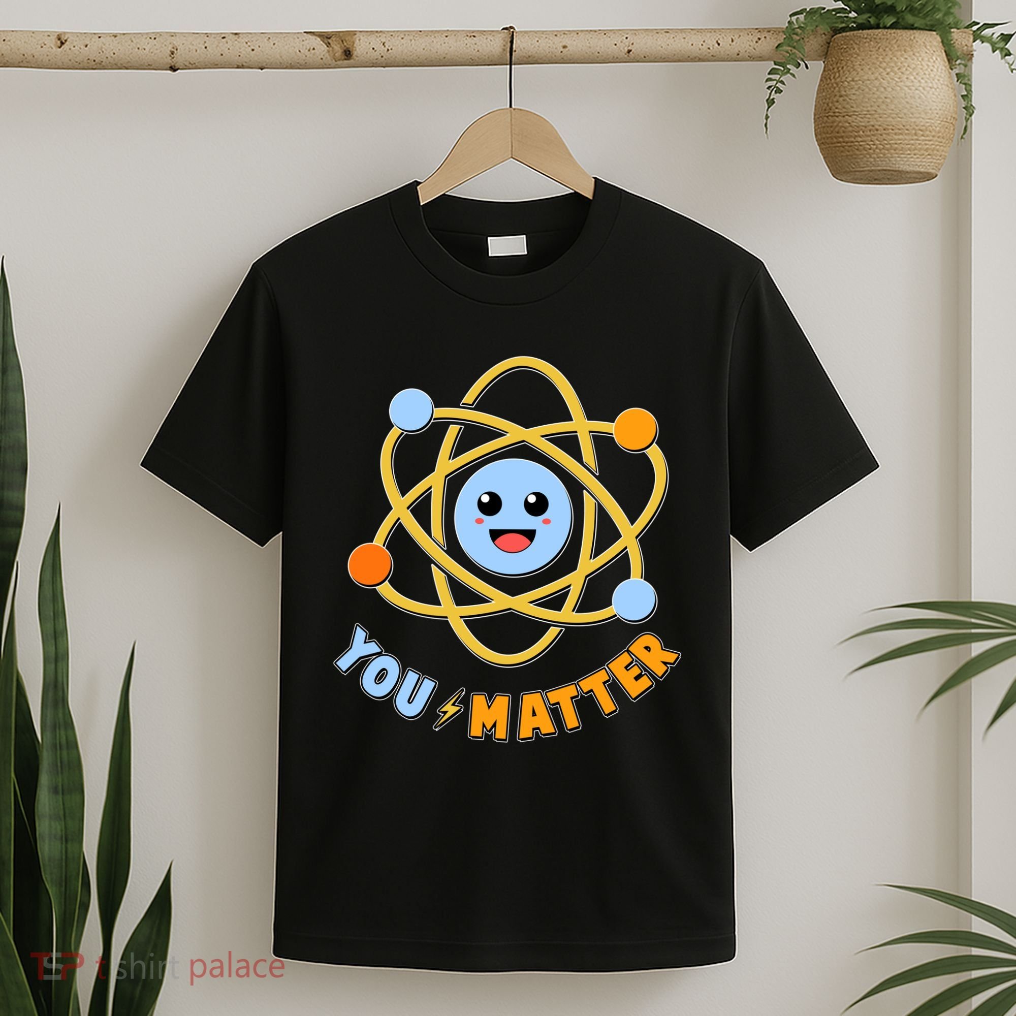 Cute Funny You Matter Science Atom T-Shirt