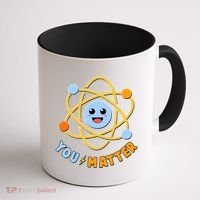 Cute Funny You Matter Science Atom Coffee Mug thumb 1