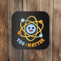 Cute Funny You Matter Science Atom Coaster thumb 0
