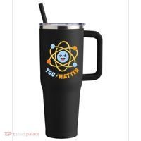 Cute Funny You Matter Science Atom 40oz Vacuum Insulated Stainless Steel Travel Tumbler thumb 0