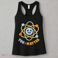 Cute Funny You Matter Science Atom Women's Tank Top thumb 3