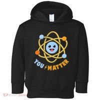 Cute Funny You Matter Science Atom Toddler Hoodie thumb 0