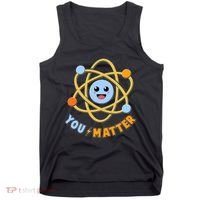 Cute Funny You Matter Science Atom Tank Top thumb 0