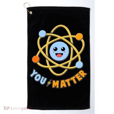 Cute Funny You Matter Science Atom Golf Towel