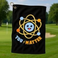 Cute Funny You Matter Science Atom Golf Towel thumb 1
