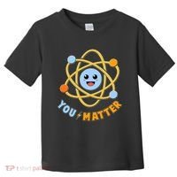Cute Funny You Matter Science Atom Toddler T-Shirt thumb 0