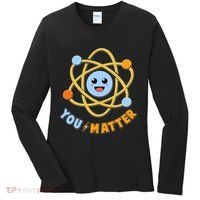 Cute Funny You Matter Science Atom Women's Long Sleeve Shirt thumb 0