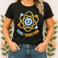Cute Funny You Matter Science Atom Women's T-Shirt thumb 2