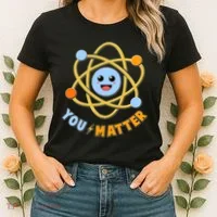 Cute Funny You Matter Science Atom Women's T-Shirt thumb 2