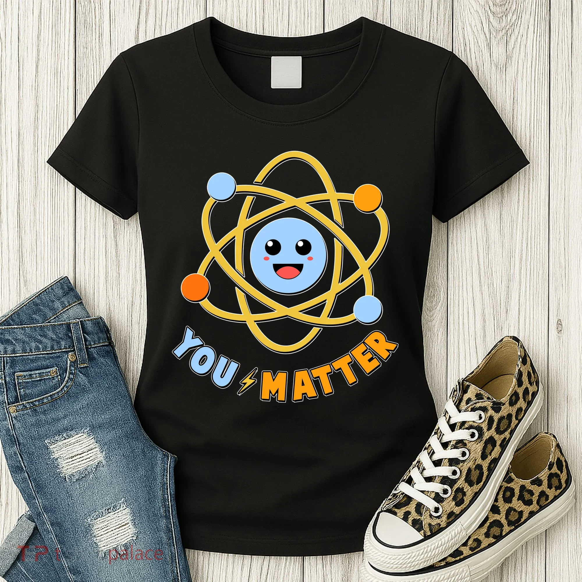 Cute Funny You Matter Science Atom Women's T-Shirt