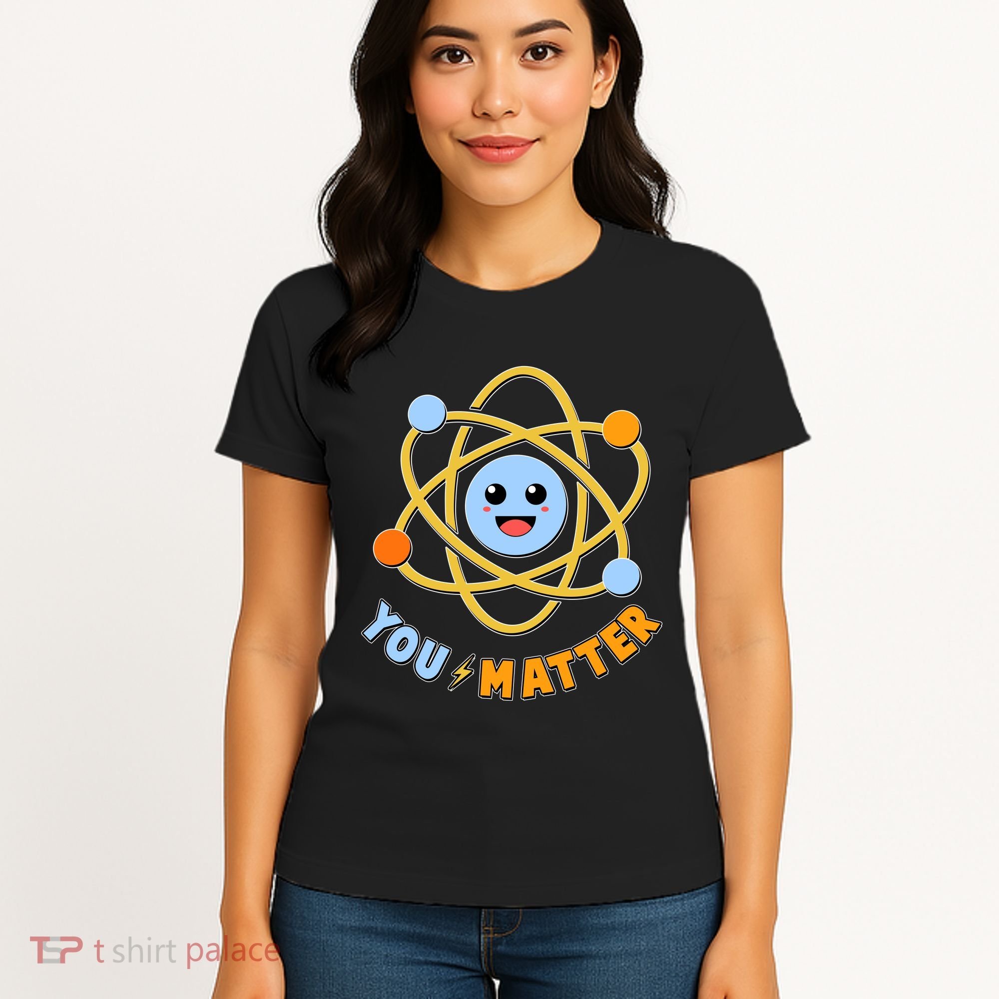 Cute Funny You Matter Science Atom Women's T-Shirt