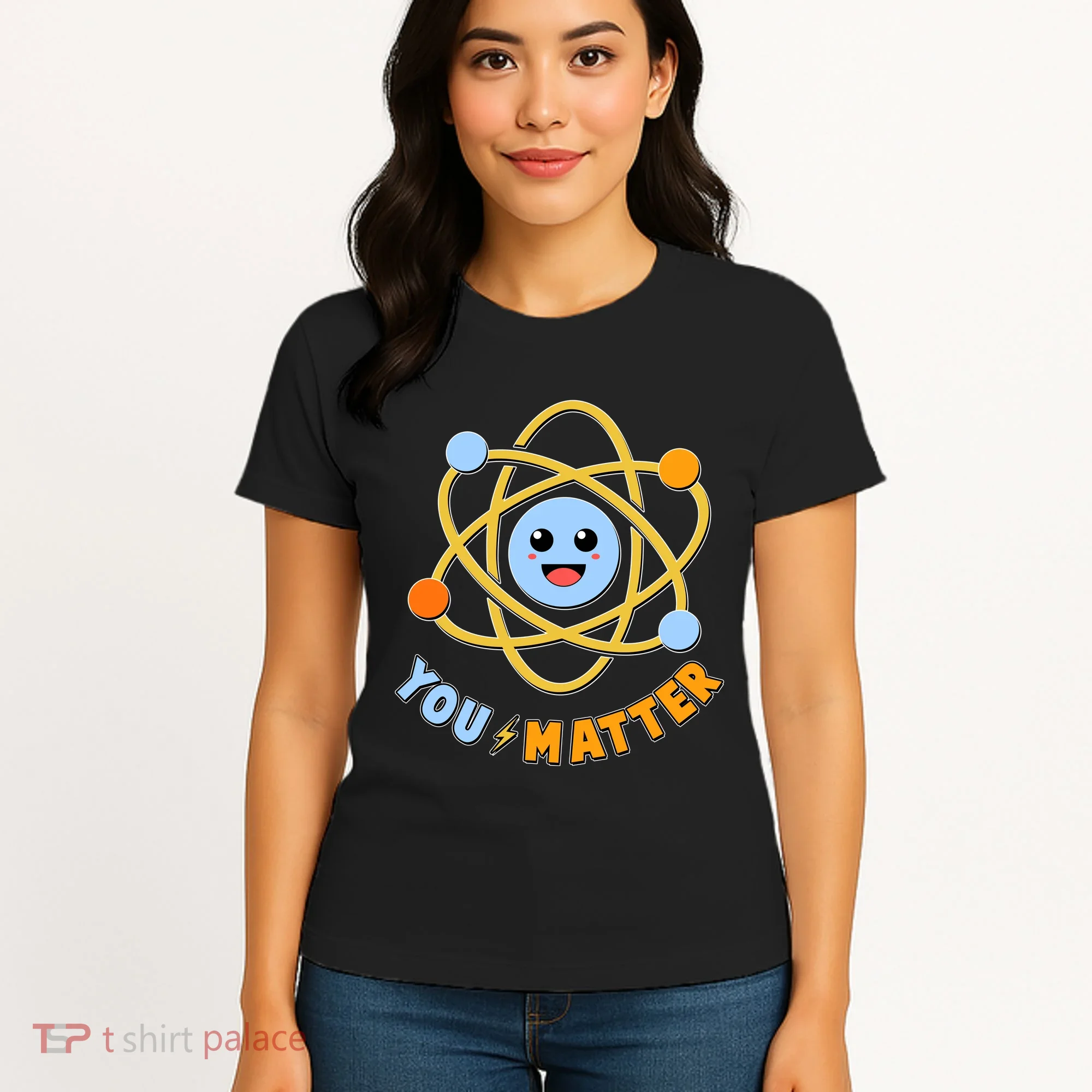 Cute Funny You Matter Science Atom Women's T-Shirt