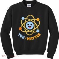 Cute Funny You Matter Science Atom Kids Sweatshirt thumb 0