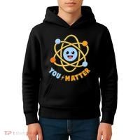 Cute Funny You Matter Science Atom Kids Hoodie thumb 4